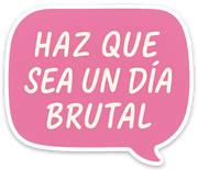 Sticker – Haz que sea un día brutal