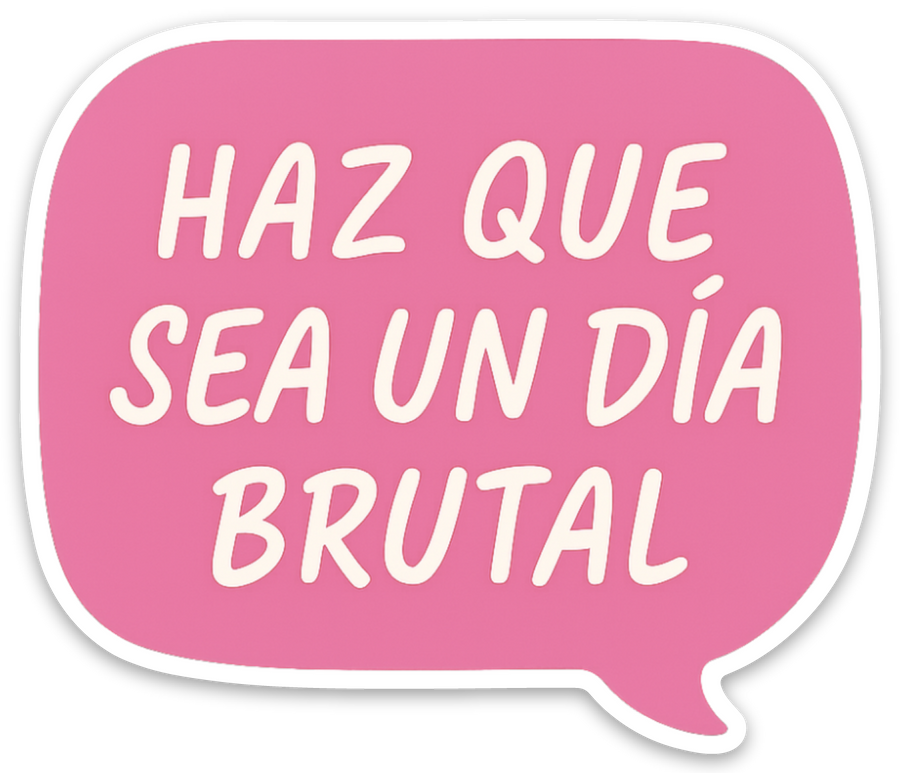 Sticker – Haz que sea un día brutal