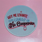 Mousepad – Hoy me levanté con ganas de no cooperar | Mousepad redondo con frase divertida