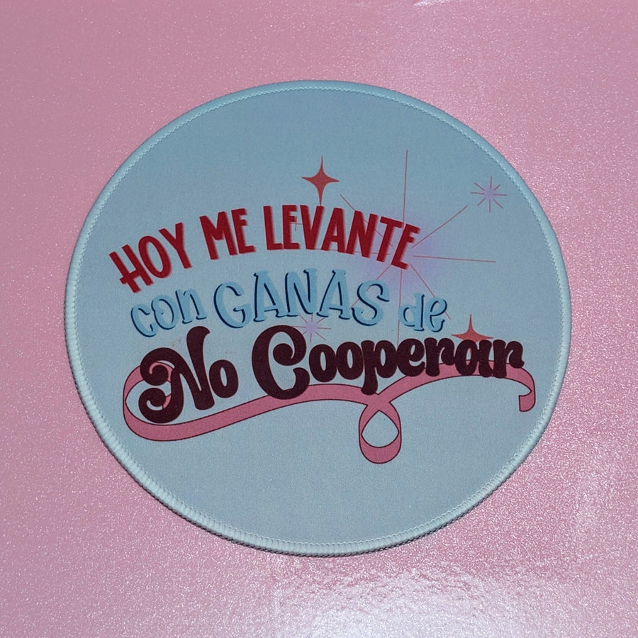 Mousepad – Hoy me levanté con ganas de no cooperar | Mousepad redondo con frase divertida