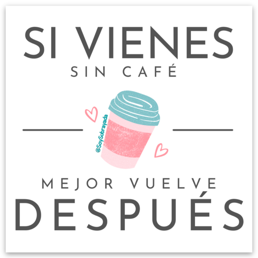 Sticker - Si vienes sin cafe mejor vuelve despues