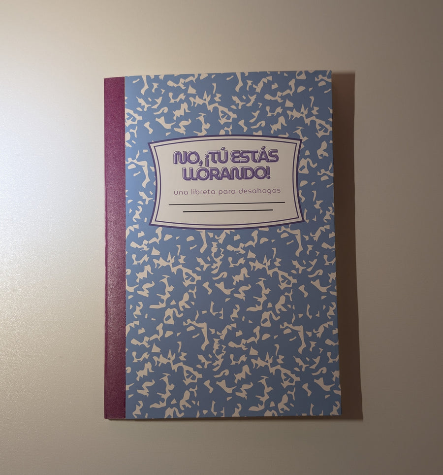 Libreta - No, tu estas llorando: libreta para desahogos