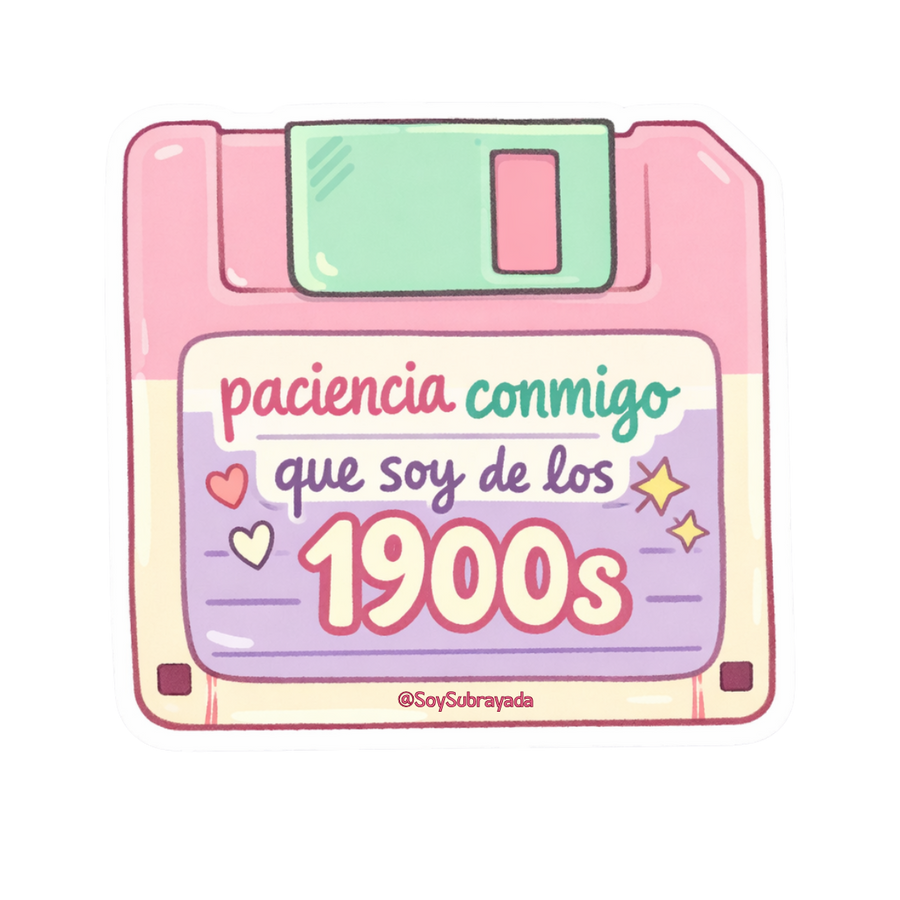 Sticker - "Paciencia conmigo que soy de los 1900s"